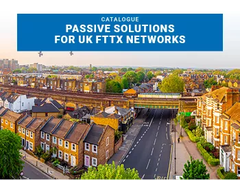 Passive Solutions for UK FTTx Networks